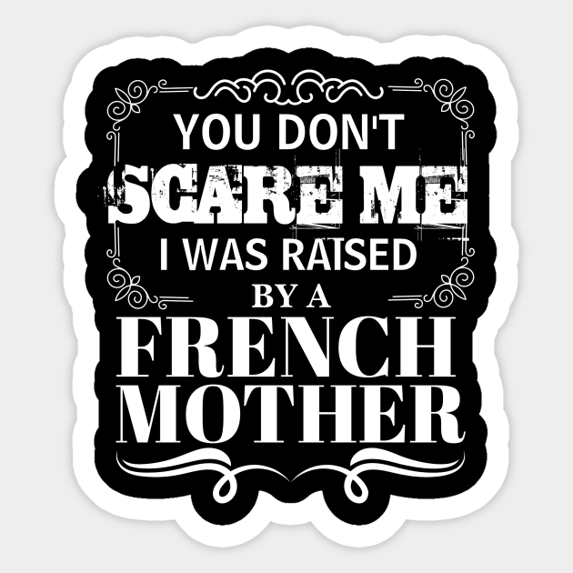 You Don't Scare Me I Was Raised By A FRENCH Mother Funny Mom Christmas Gift Sticker by CHNSHIRT